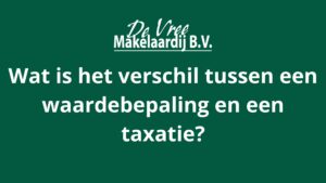 Wat is het verschil tussen een waardebepaling en een taxatie? 