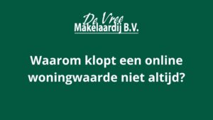 Waarom klopt een online woningwaarde niet altijd?